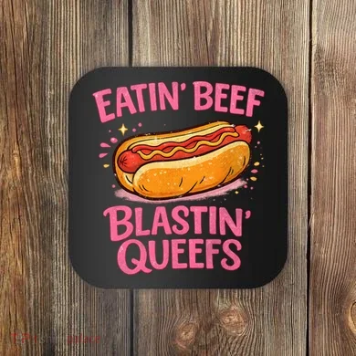 Eatin' Beef Blastin' Queefs Coaster