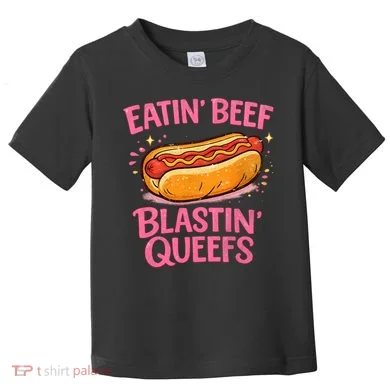 Eatin' Beef Blastin' Queefs Toddler T-Shirt