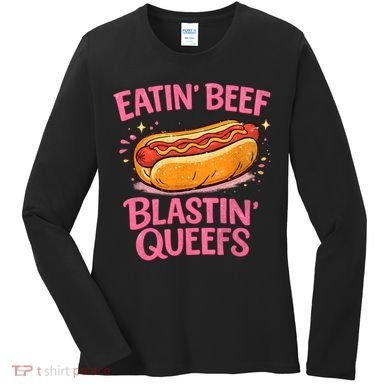 Eatin' Beef Blastin' Queefs Women's Long Sleeve Shirt