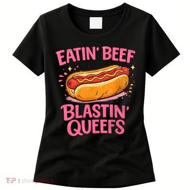 Eatin' Beef Blastin' Queefs Women's T-Shirt