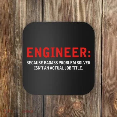 Engineer Because Badass Problem Solver Isn’t An Actual Job Coaster