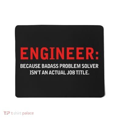 Engineer Because Badass Problem Solver Isn’t An Actual Job Mousepad