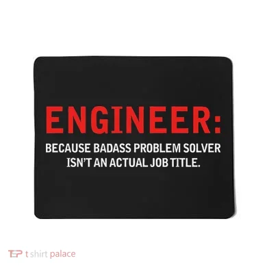 Engineer Because Badass Problem Solver Isn’t An Actual Job Mousepad