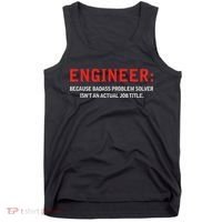 Engineer Because Badass Problem Solver Isn’t An Actual Job Tank Top thumb 0