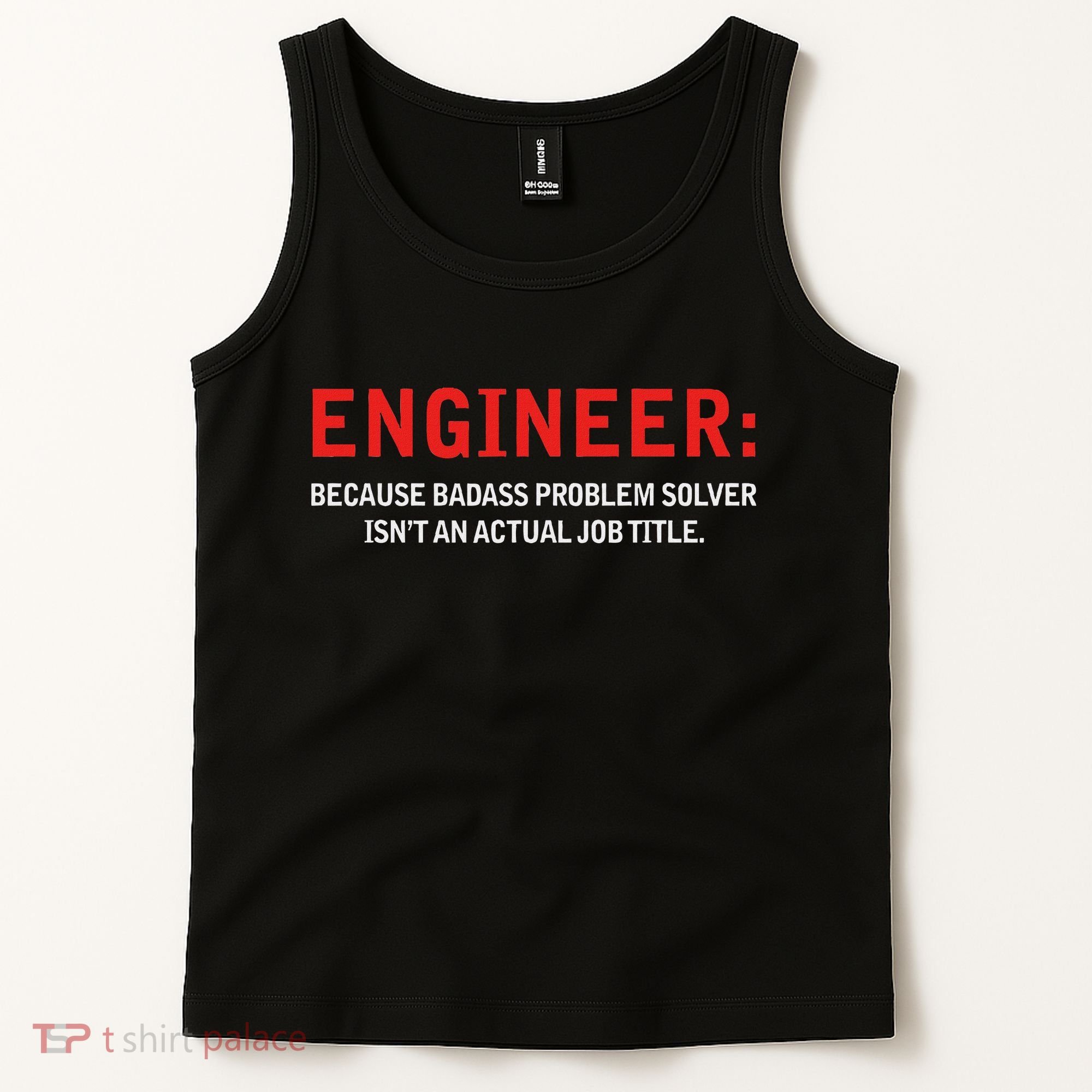 Engineer Because Badass Problem Solver Isn’t An Actual Job Tank Top