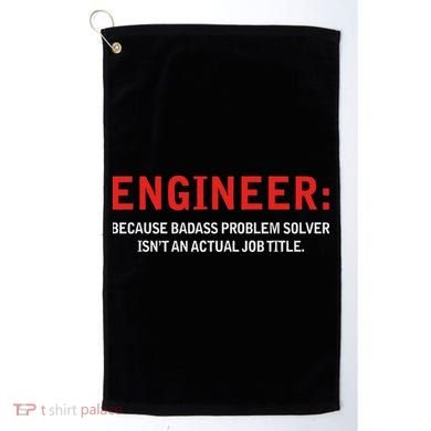 Engineer Because Badass Problem Solver Isn’t An Actual Job Golf Towel