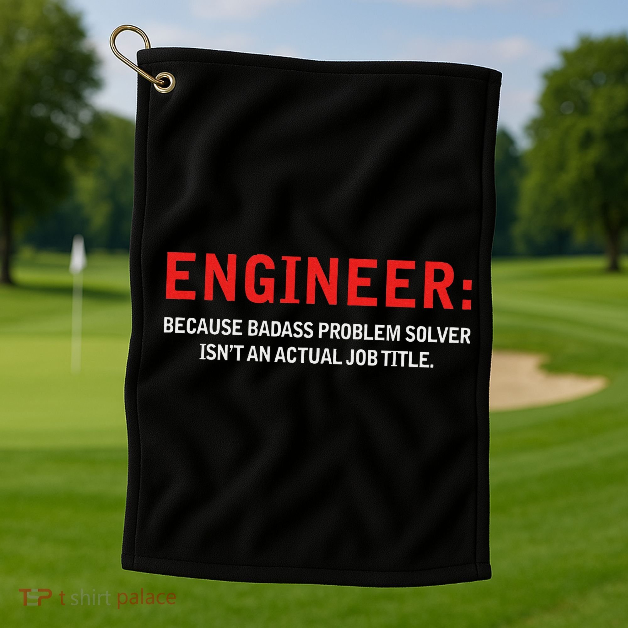 Engineer Because Badass Problem Solver Isn’t An Actual Job Golf Towel