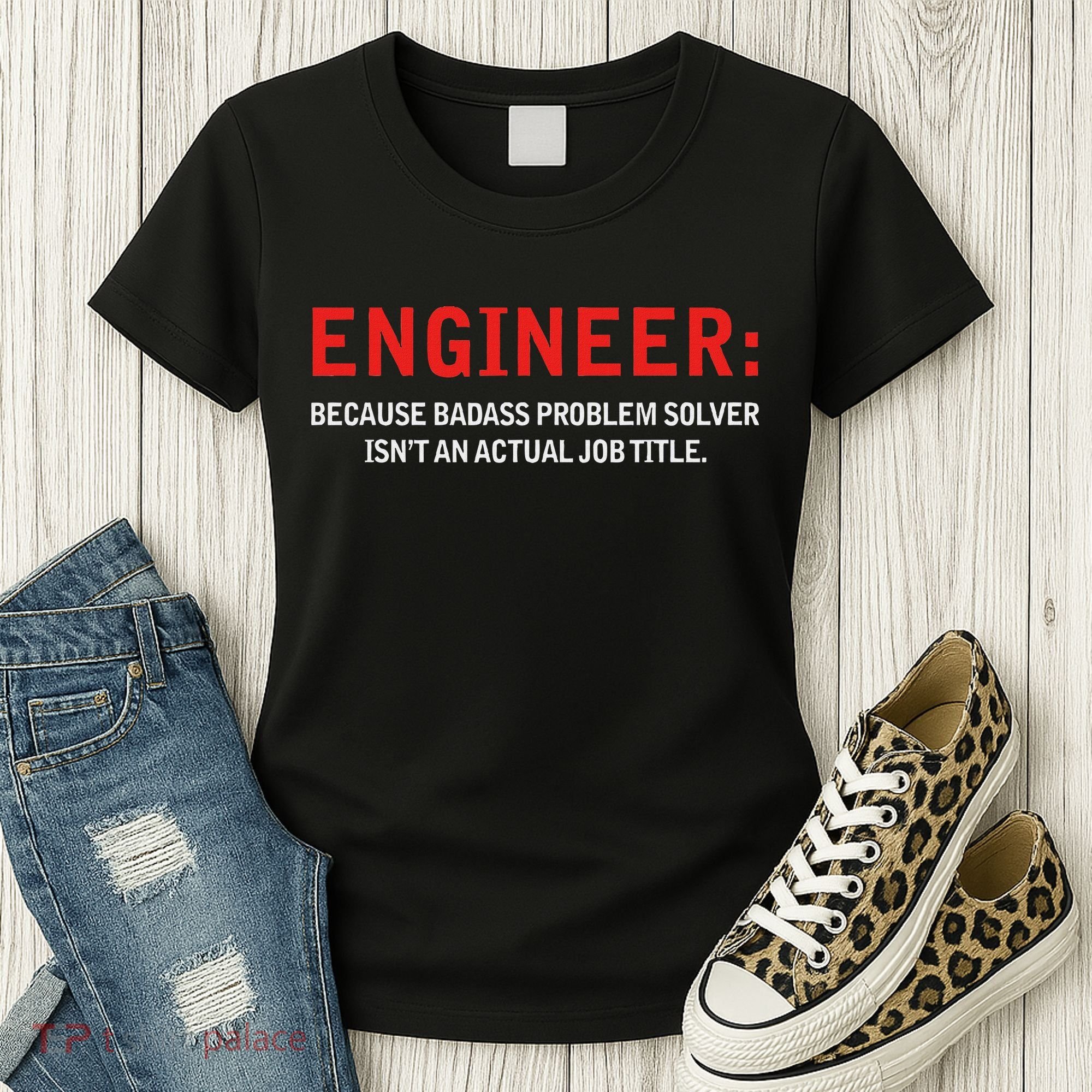 Engineer Because Badass Problem Solver Isn’t An Actual Job Women's T-Shirt