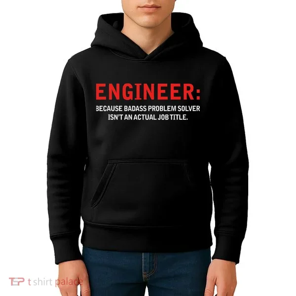 Engineer Because Badass Problem Solver Isn’t An Actual Job Kids Hoodie