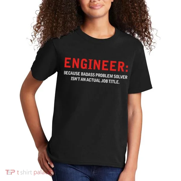 Engineer Because Badass Problem Solver Isn’t An Actual Job Kids T-Shirt