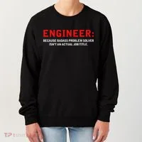 Engineer Because Badass Problem Solver Isn’t An Actual Job Women's Sweatshirt thumb 0