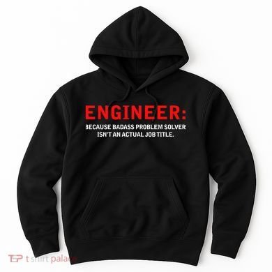 Engineer Because Badass Problem Solver Isn’t An Actual Job Hoodie