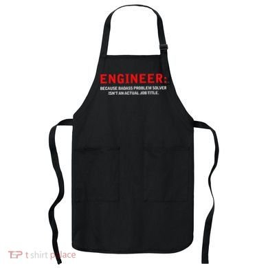 Engineer Because Badass Problem Solver Isn’t An Actual Job Apron
