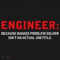 Engineer Because Badass Problem Solver Isn’t An Actual Job T-Shirt thumb 7