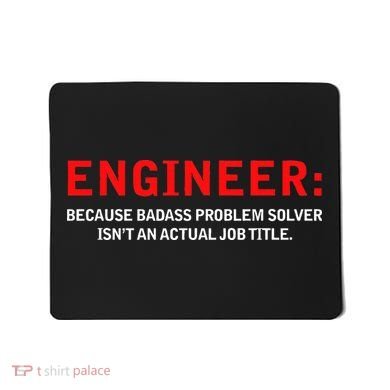Engineer Because Badass Problem Solver Isn’t An Actual Job Mousepad