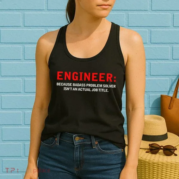Engineer Because Badass Problem Solver Isn’t An Actual Job Women's Tank Top