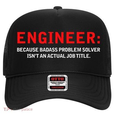 Engineer Because Badass Problem Solver Isn’t An Actual Job Hat