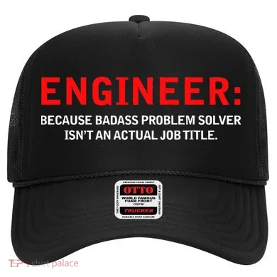 Engineer Because Badass Problem Solver Isn’t An Actual Job Hat