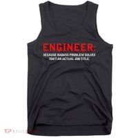 Engineer Because Badass Problem Solver Isn’t An Actual Job Tank Top thumb 0