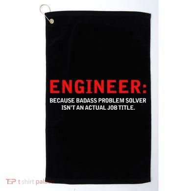 Engineer Because Badass Problem Solver Isn’t An Actual Job Golf Towel