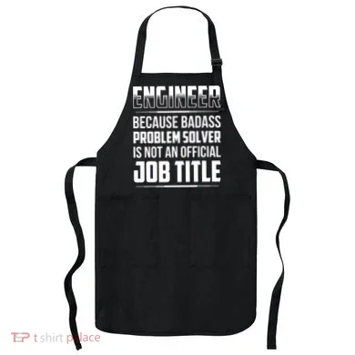 Engineer Because Badass Problem Solver Is Not An Job Title Apron