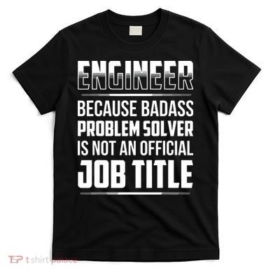 Engineer Because Badass Problem Solver Is Not An Job Title T-Shirt