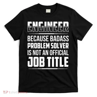Engineer Because Badass Problem Solver Is Not An Job Title T-Shirt