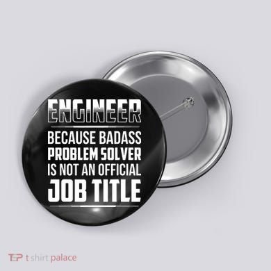 Engineer Because Badass Problem Solver Is Not An Job Title Button