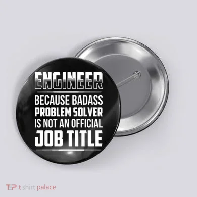Engineer Because Badass Problem Solver Is Not An Job Title Button