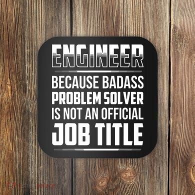 Engineer Because Badass Problem Solver Is Not An Job Title Coaster