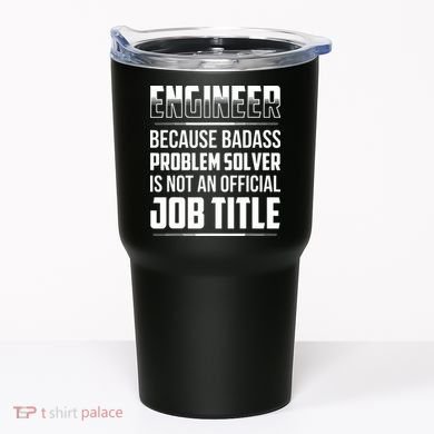 Engineer Because Badass Problem Solver Is Not An Job Title Tumbler