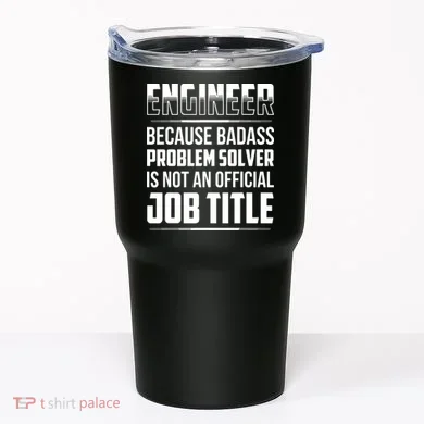 Engineer Because Badass Problem Solver Is Not An Job Title Tumbler