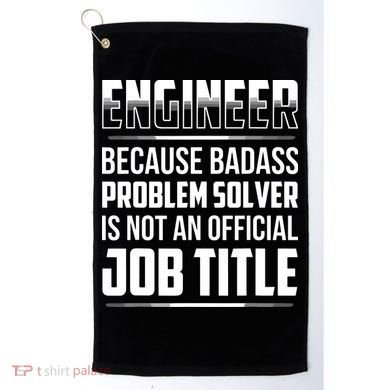 Engineer Because Badass Problem Solver Is Not An Job Title Golf Towel
