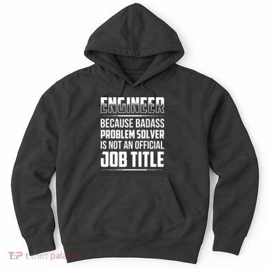 Engineer Because Badass Problem Solver Is Not An Job Title Hoodie