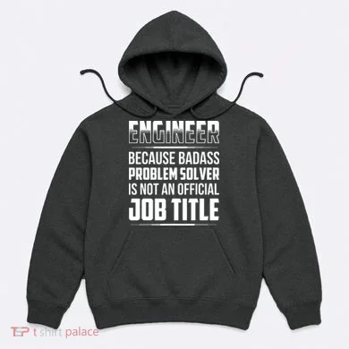 Engineer Because Badass Problem Solver Is Not An Job Title Hoodie