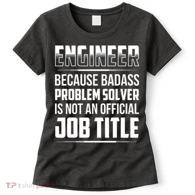 Engineer Because Badass Problem Solver Is Not An Job Title Women's T-Shirt