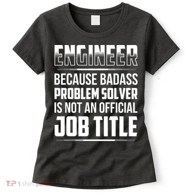 Engineer Because Badass Problem Solver Is Not An Job Title Women's T-Shirt
