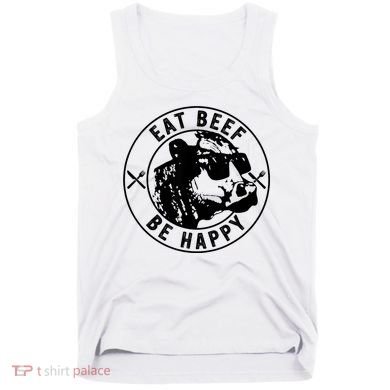 Eat Beef Be Happy Funny Gift Tank Top