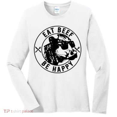 Eat Beef Be Happy Funny Gift Women's Long Sleeve Shirt