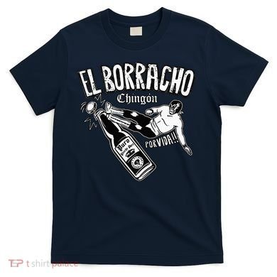 El Borracho Chingon Mexican Drinking Cinco De Mayo T-Shirt