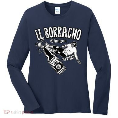 El Borracho Chingon Mexican Drinking Cinco De Mayo Women's Long Sleeve Shirt