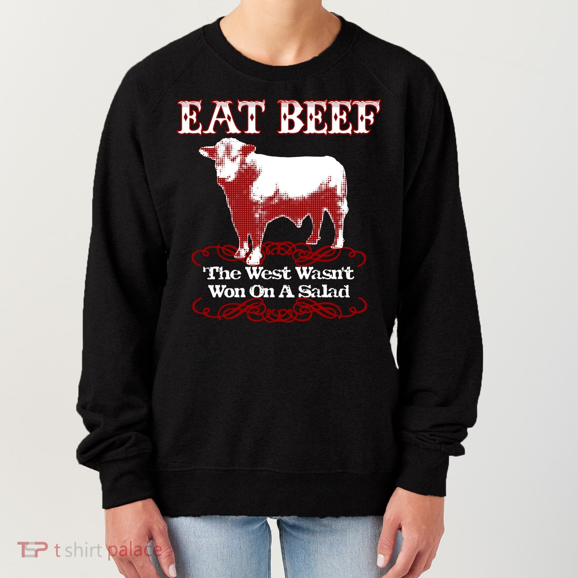 Eat Beef Cool Gift West Wasn't Won On Salad Hereford Cool Gift Women's Sweatshirt