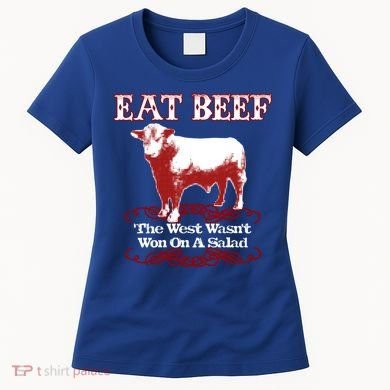 Eat Beef Cool Gift West Wasn't Won On Salad Hereford Cool Gift Women's T-Shirt