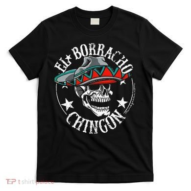 El Borracho Chingon Sugar Skull Cinco De Mayo T-Shirt