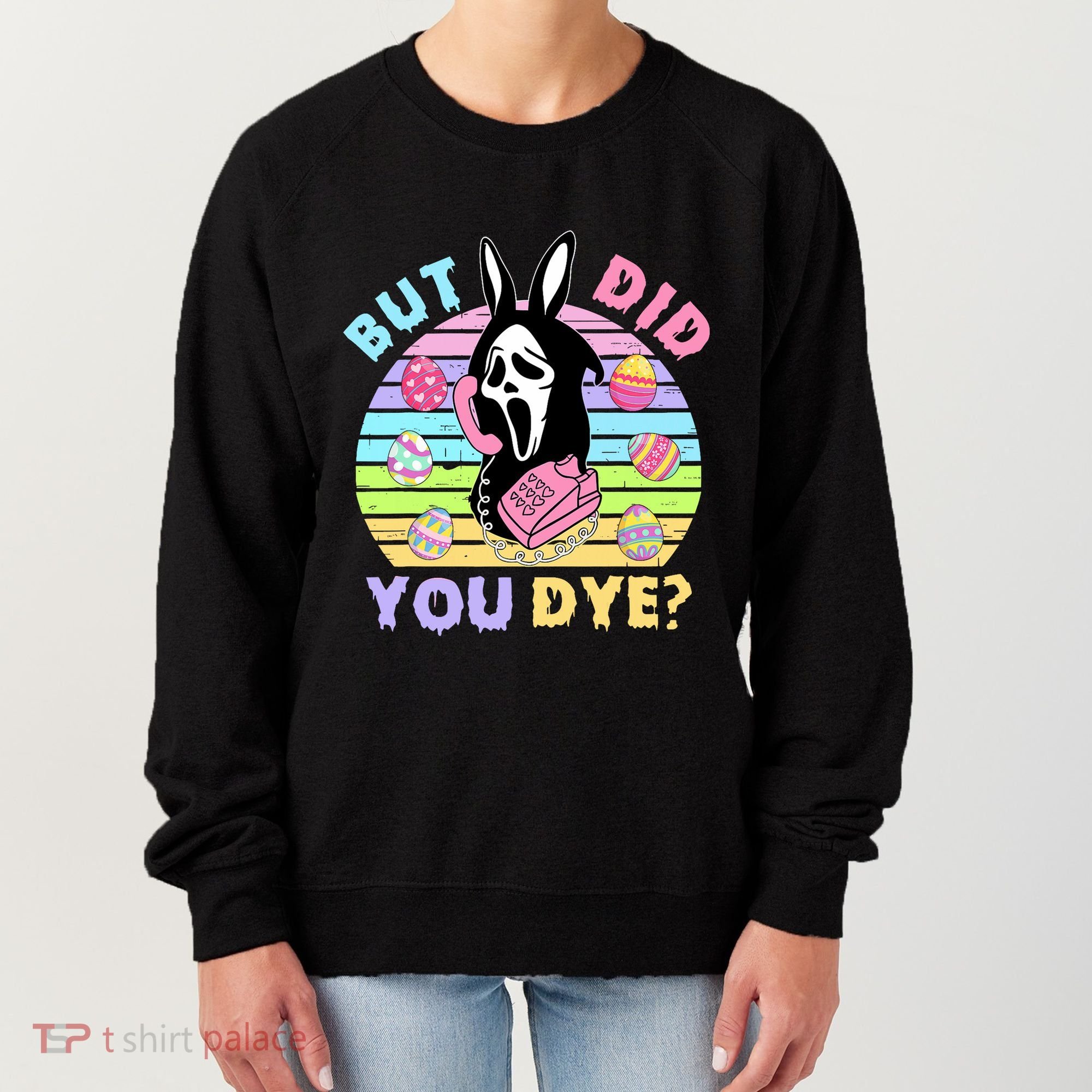 Easter But Did You Dye Easter Day Horror Bunny Ear Graphic Women's Sweatshirt
