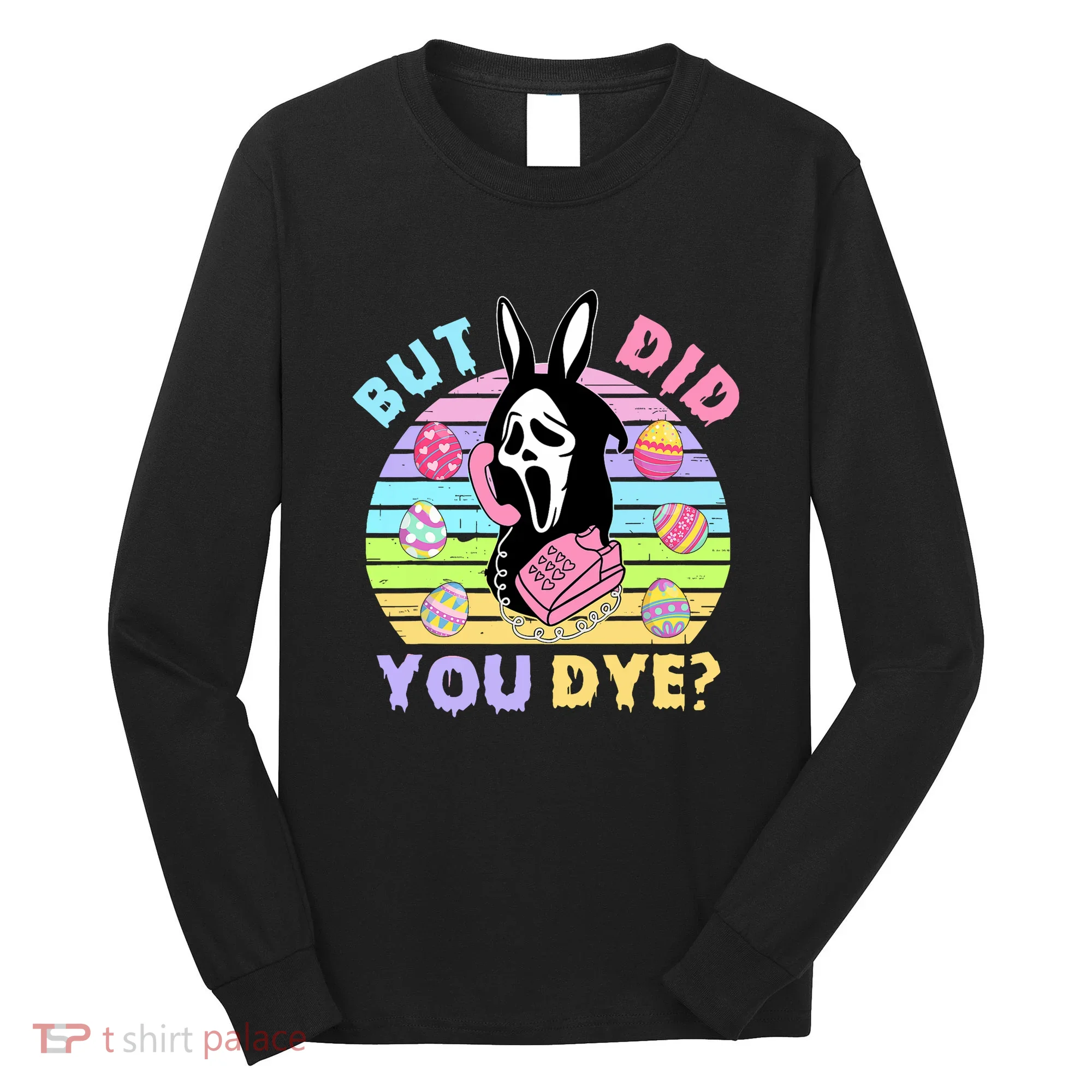 Easter But Did You Dye Easter Day Horror Bunny Ear Graphic Long Sleeve Shirt