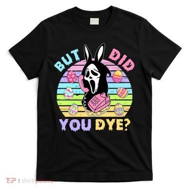 Easter But Did You Dye Easter Day Horror Bunny Ear Graphic T-Shirt