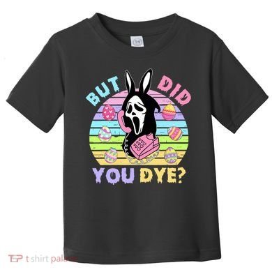 Easter But Did You Dye Easter Day Horror Bunny Ear Graphic Toddler T-Shirt