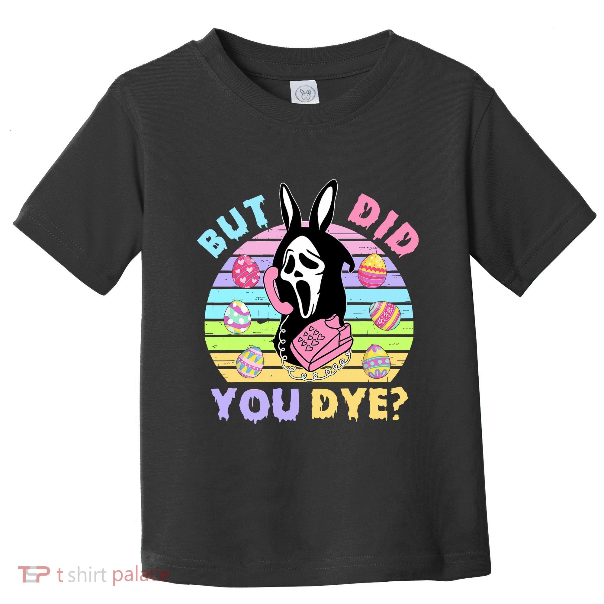 Easter But Did You Dye Easter Day Horror Bunny Ear Graphic Toddler T-Shirt