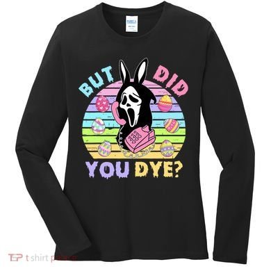 Easter But Did You Dye Easter Day Horror Bunny Ear Graphic Women's Long Sleeve Shirt